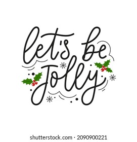 Let's be jolly Christmas lettering greeting card with holly berry leaves vector illustration. Merry Christmas and happy New Year cute design for greeting card, print, invitation, banner, business etc