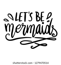 Let's Be Mermaids Handdrawn Girly Illustration Typography lettering design