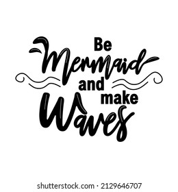 Let's be mermaids. Inspirational quote about summer. Modern calligraphy phrase with hand drawn mermaid's tail, seashells, sea stars. Simple lettering for print and poster. Typography design.