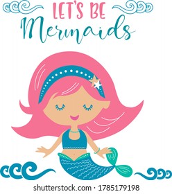 Let's be mermaids vector illustration for Kids birthday party invitation card, kids fashion artworks, children books, greeting cards.