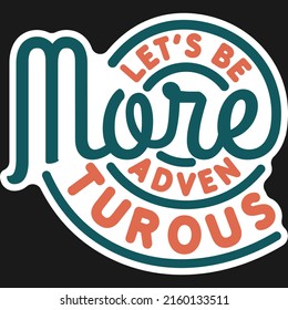 Let's Be More Adventurous Motivation Typography Quote Design.