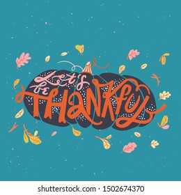 Let's be thankful. Handwritten lettering quote for thanksgiving day with pumpkin and fall leaves. greeting card design.