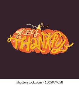 Let's be thankful. Handwritten lettering quote for thanksgiving day with pumpkin and fall leaves. greeting card design.