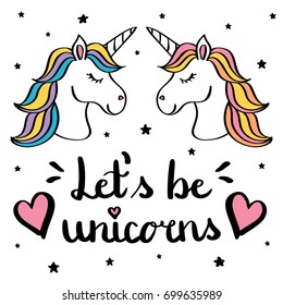 Let's be unicorns hand writing text with pair of unicorn drawing isolated on white