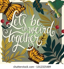 Let's be weird together, hand lettering typography modern poster design, vector illustration