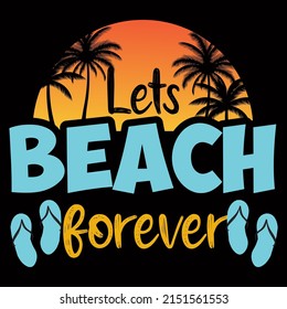 LETS BEACH FOREVER Sea Beach t shirt design vector illustration.