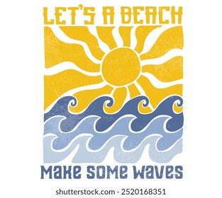 Let's beach make some noise. Sunshine paradise artwork. Abstract wave artwork. Happiness comes in wave. Summer good vibes vector graphic design for apparel, stickers, posters, background and others.