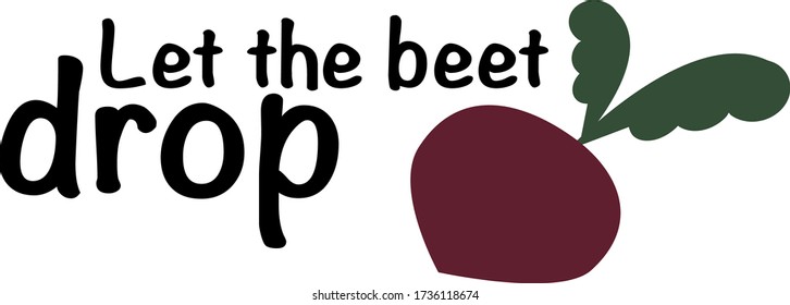 Lets the beet drop. Quote