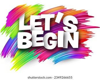 Let's begin paper word sign with colorful spectrum paint brush strokes over white. Vector illustration.
