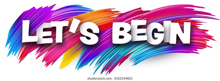 Let's begin paper word sign with colorful spectrum paint brush strokes over white. Vector illustration.