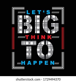 let's big think to happen typography, vector illustration for print