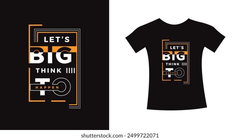 Let's big think to happen typography design quote t-shirt slogan vector graphic, modern type. apparel design print template.