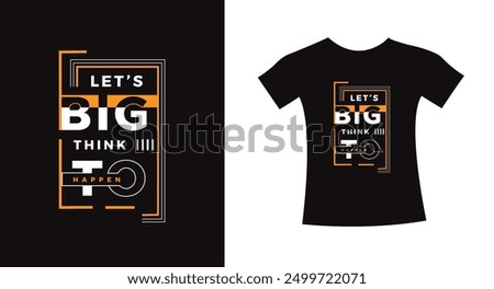 Let's big think to happen typography design quote t-shirt slogan vector graphic, modern type. apparel design print template.