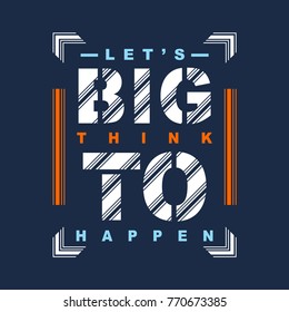 let's big think typography design tee, vector illustration concept slogan idea for graphic t shirt