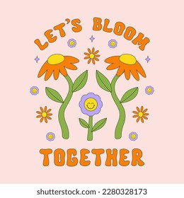 Let's Bloom Together retro hippie design illustration, positive message phrase isolated on a light background. Trendy vector print in style 70s, 80s