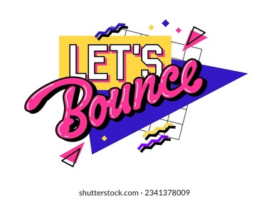 Lets bounce - Isolated typography 90s style slang design element. A text with a bold hue scheme against a geometric background. Bold creative lettering design