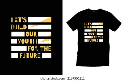 Let's build our youth for the future. Typography t shirt design modern typography quotes t shirt design vector