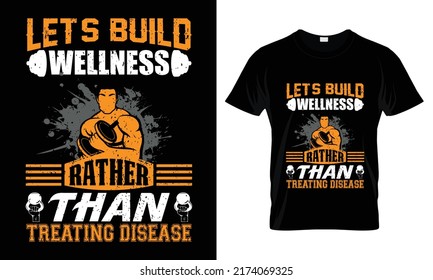 Let's build wellness rather than treating disease T Shirt Design