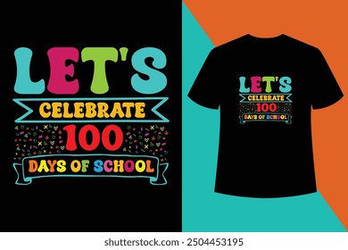 Let's Celebrate 100 Days of School,Back to School T-Shirt Design Vector Graphic,Vintage back to school t-shirt design,Typography,Back to School Kids Boys and Girls T Shirt Design.