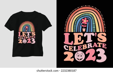 let's celebrate 2023 - Groovy New year 2023 T-shirt and apparel design. print, typography, poster, emblem, festival, party, Black, gift, card, Craft Design, groovy, retro,