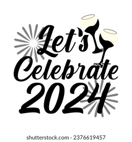 Let's Celebrate 2024.New Year T shirt Design