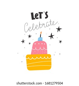 let's celebrate. cartoon cake, hand drawing lettering with decorative elements. Colorful holiday illustration. flat style. Design for greeting cards, print.