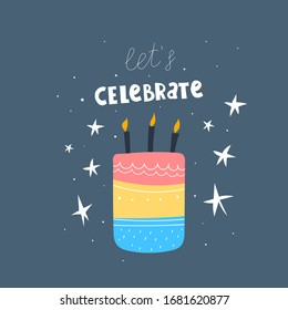 let's celebrate. cartoon cake, hand drawing lettering with decorative elements on a neutral background. Colorful holiday illustration. flat style. Design for greeting cards, print.