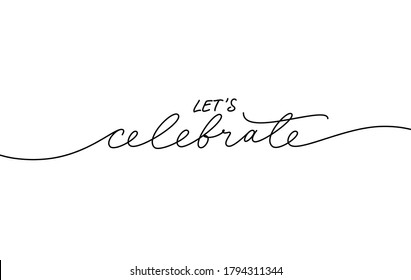 Let's celebrate elegant black calligraphy. Hand drawn vector linear lettering. Modern holiday lettering isolated on white background. Design for greeting cards, posters, banners, print invitations.