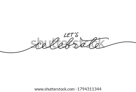 Let's celebrate elegant black calligraphy. Hand drawn vector linear lettering. Modern holiday lettering isolated on white background. Design for greeting cards, posters, banners, print invitations. Stock fotó © 