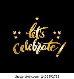 Let's Celebrate. Gold hand drawn lettering. Vector illustration.