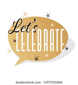 Let's celebrate in golden speech bubble