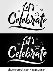 Let's Celebrate - Grunge Brush Typography - Handwritten vector illustration, brush pen lettering, for greeting