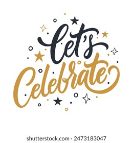 Let's Celebrate. Hand lettering for festive greeting cards and event invitations graphic design. Vector illustration.	