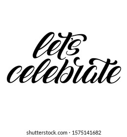 Let's celebrate hand lettering, script brush calligraphy isolated on white background. Vector type illustration.