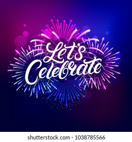 Lets Celebrate hand written lettering text with colorful fireworks and celebration background. Modern brush calligraphy for greeting card, poster. Vector illustration.