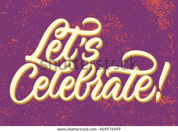 Lets Celebrate Handwritten Text Modern Calligraphy Stock Vector