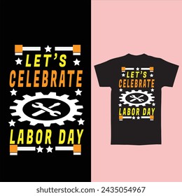 Let's Celebrate Labor Day T Shirt Design.