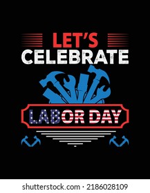 Let's Celebrate Labor day t-shirt design