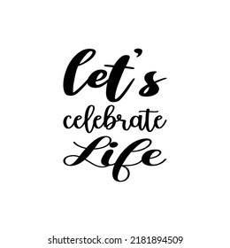 let's celebrate life black letter quote