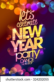 Let`s celebrate, New Year party design with multicolored  bokeh lights backdrop.