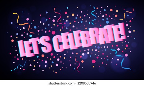 Let's celebrate overlapping festive lettering with colorful round confetti over dark violet background for your graphic and web design