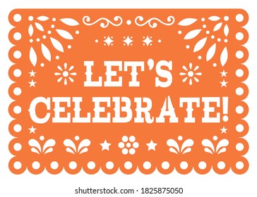 Let's celebrate Papel Picado greeting card vector design - party decoration cutout banner inspired by folk art from Mexico. Traditional Mexican background with flowers and abstract shapes