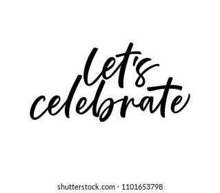 Let's Celebrate Phrase. Holiday Lettering. Ink Illustration. Modern Brush Calligraphy. Isolated On White Background. 