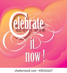 Lets celebrate something today. Bright colorfull conceptual lettering design for fun and happiness. Vector illustration EPS10