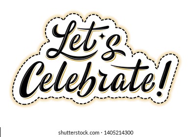 
Let's celebrate sticker. Handwritten modern brush lettering with golden strokes. For holiday design, postcard, party invitation, banner, poster, icon. Modern calligraphy. Isolated vector illustration