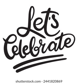 Let's Celebrate text in black color isolated on transparent background. Hand drawn vector art.