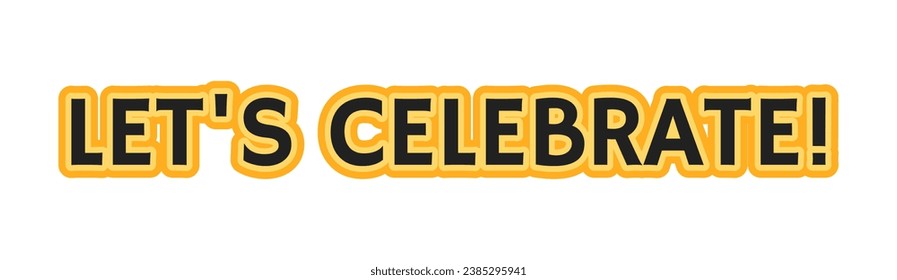 Lets celebrate text black and white phrase vector. Party time. Birthday celebration isolated 2D outline lettering. Happy anniversary. Festive surprise monochromatic message flat spot illustration