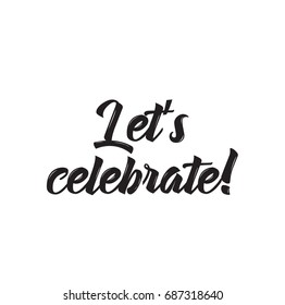 let's celebrate, text design. Vector calligraphy. Typography poster. Usable as background.