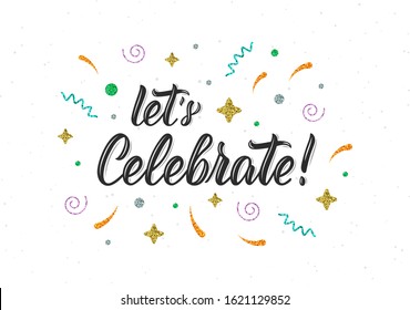 Let's Celebrate. Trendy hand lettering quote with glitter decorative elements. Vector illustration