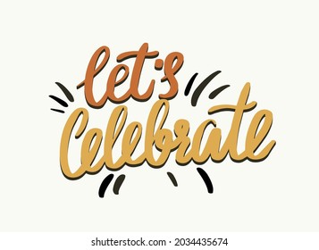 Lets Celebrate Typography, Creative Lettering for Party Celebration, Greeting Card Decor. Hand Drawn Element, Calligraphy or Phrase for T-shirt Print, Banner, Poster or Festival. Vector Illustration